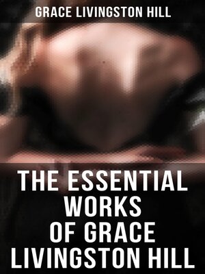 cover image of The Essential Works of Grace Livingston Hill